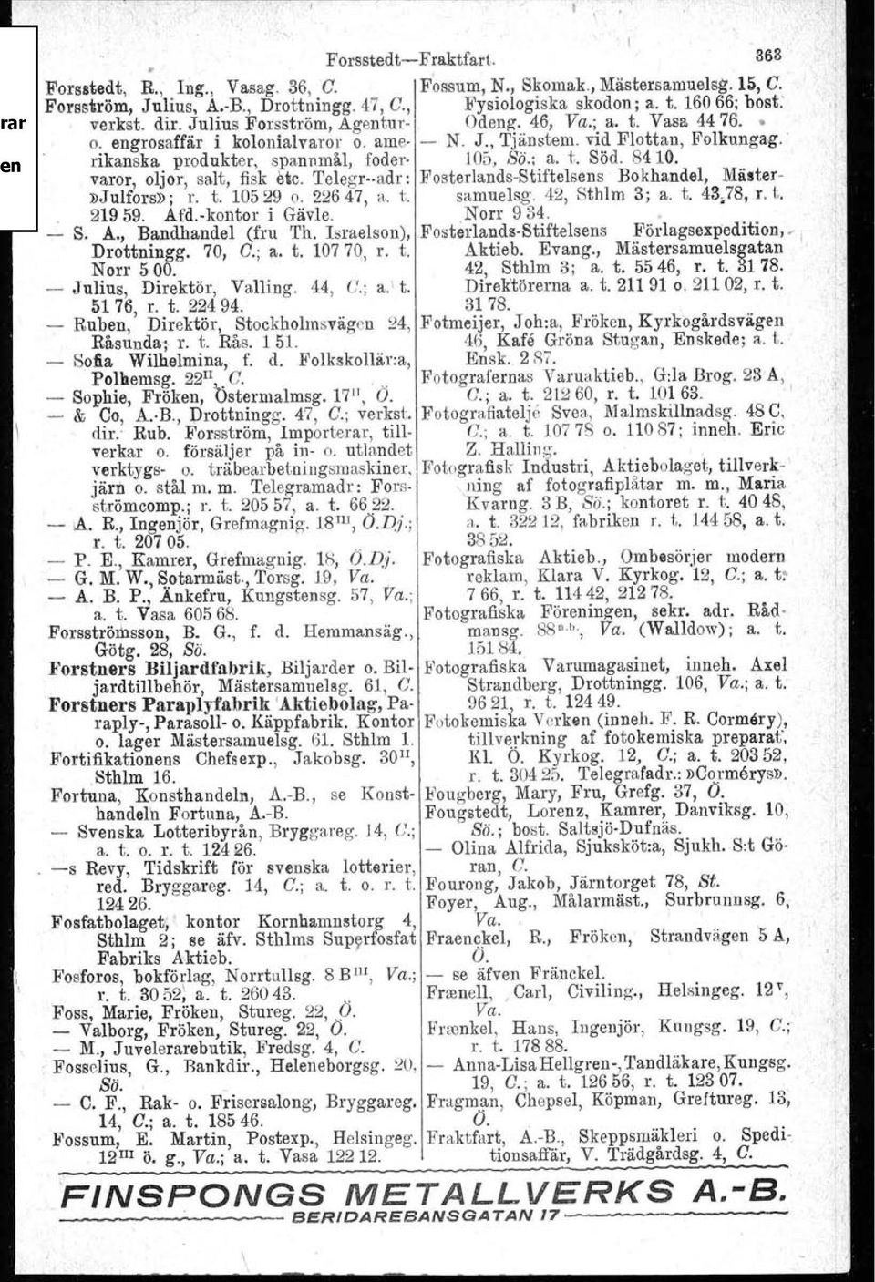 84 lo. varor, oljor, salt, fisk etc. 'I'clegr-vadr : Fosterlands-Stiftelsens Bokhandel, Mäster-»Julfors»; r. t. 10529 o. 22647, a. t. samuelsg. 42, Sthlm 3; a. t. 43,78, r. t. 21959. Afd.