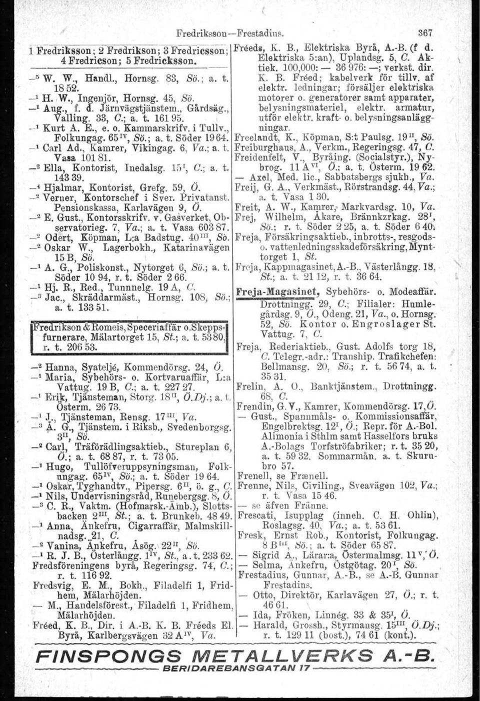 , Ingenjör, Hornsg. 45, Sö. motorer o. generatorer samt apparater, _1 Aug., t. d. Järn~ägstjänstem;! Gårdsäg., belysningsmateriel, elektr. armatur, Vallmg. 33, G., a. t. 1619".