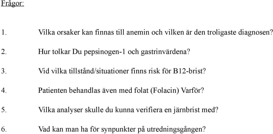 Vid vilka tillstånd/situationer finns risk för B12-brist? 4.