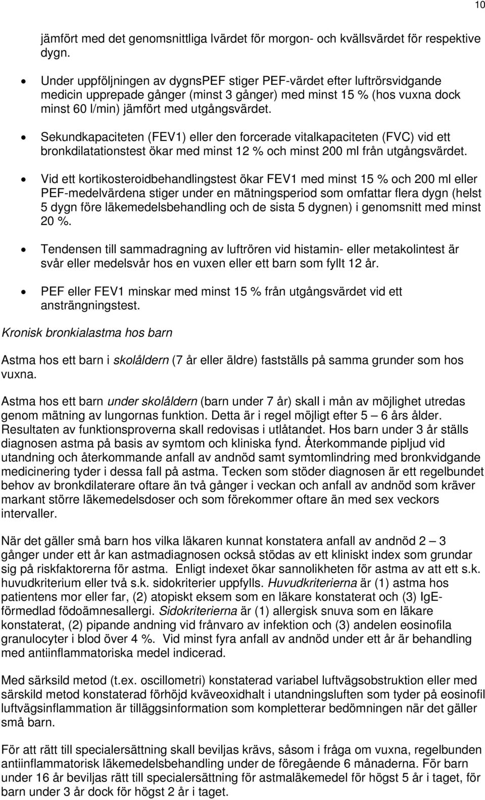 Sekundkapaciteten (FEV1) eller den forcerade vitalkapaciteten (FVC) vid ett bronkdilatationstest ökar med minst 12 % och minst 200 ml från utgångsvärdet.