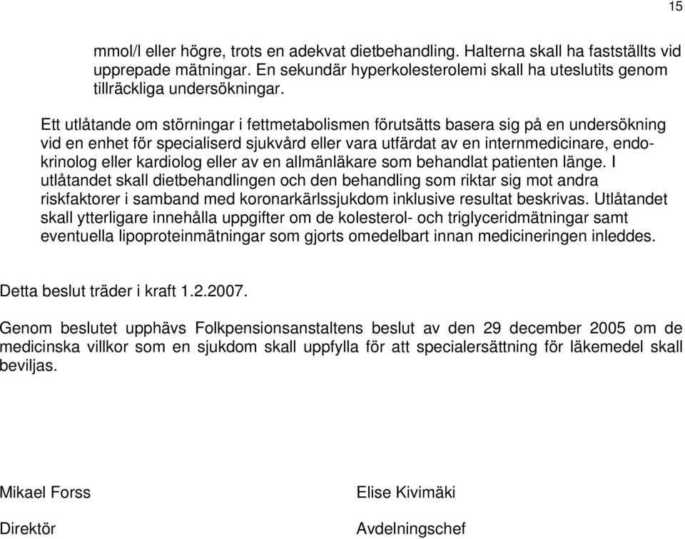 eller av en allmänläkare som behandlat patienten länge.