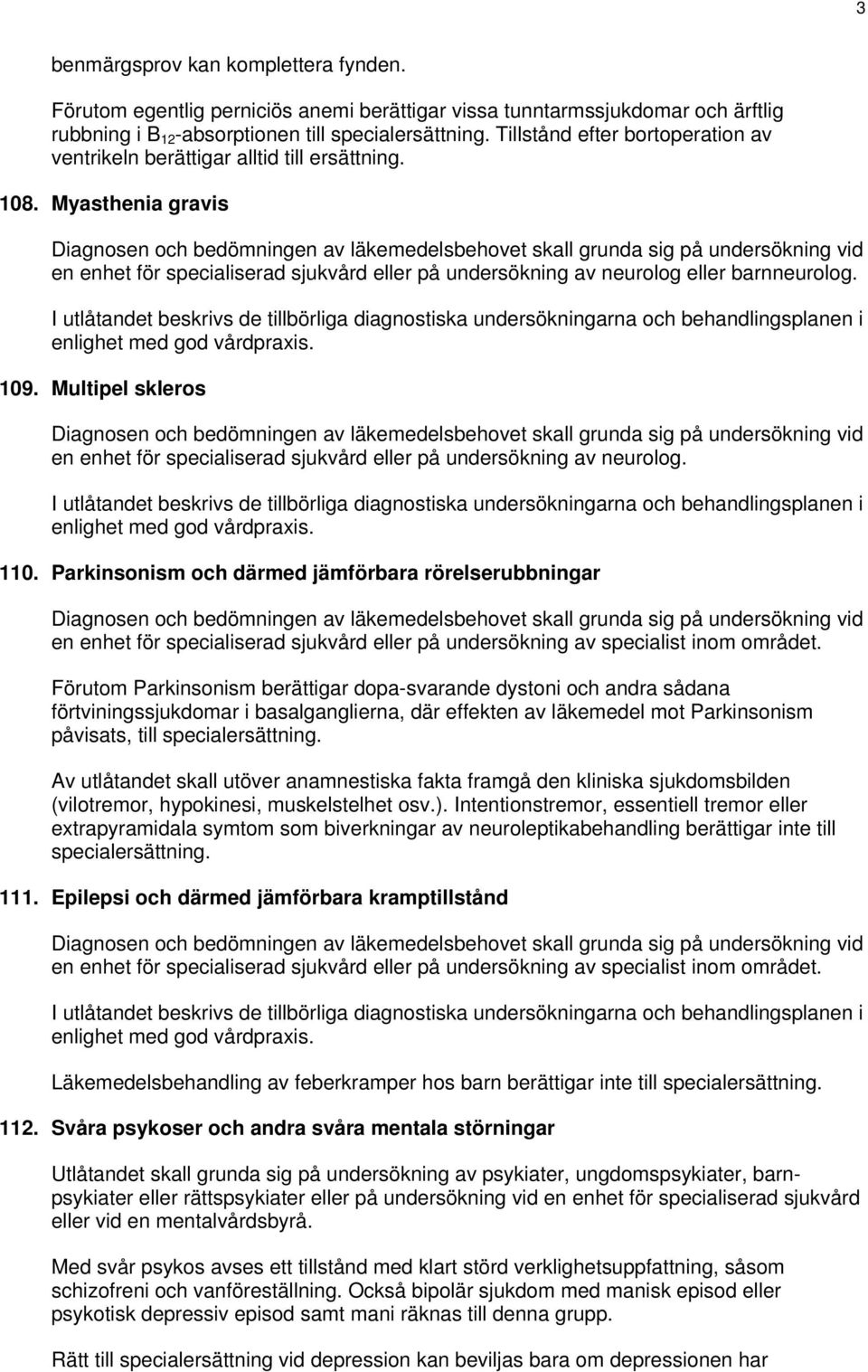 Multipel skleros en enhet för specialiserad sjukvård eller på undersökning av neurolog. 110.