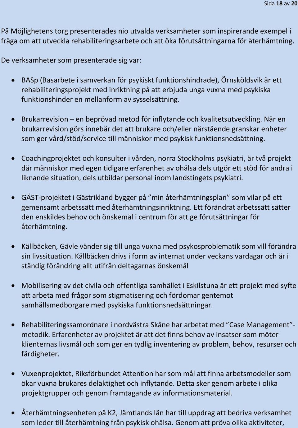 funktionshinder en mellanform av sysselsättning. Brukarrevision en beprövad metod för inflytande och kvalitetsutveckling.