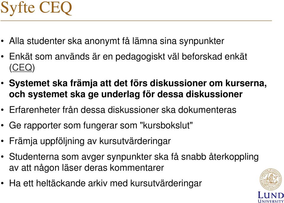 dessa diskussioner ska dokumenteras Ge rapporter som fungerar som "kursbokslut" Främja uppföljning av kursutvärderingar