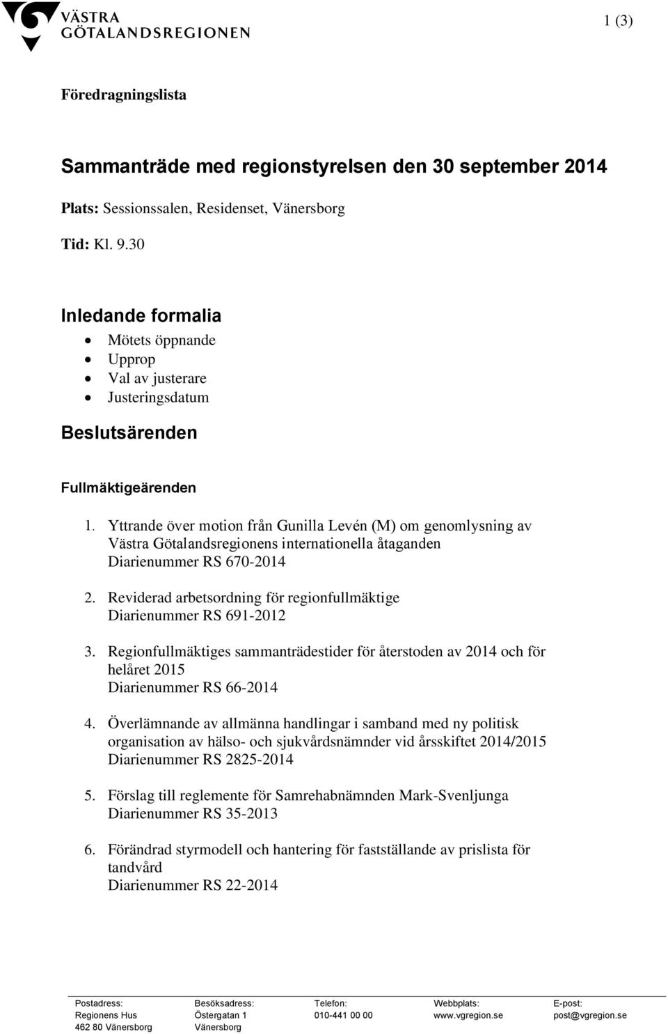 Yttrande över motion från Gunilla Levén (M) om genomlysning av Västra Götalandsregionens internationella åtaganden Diarienummer RS 670-2014 2.