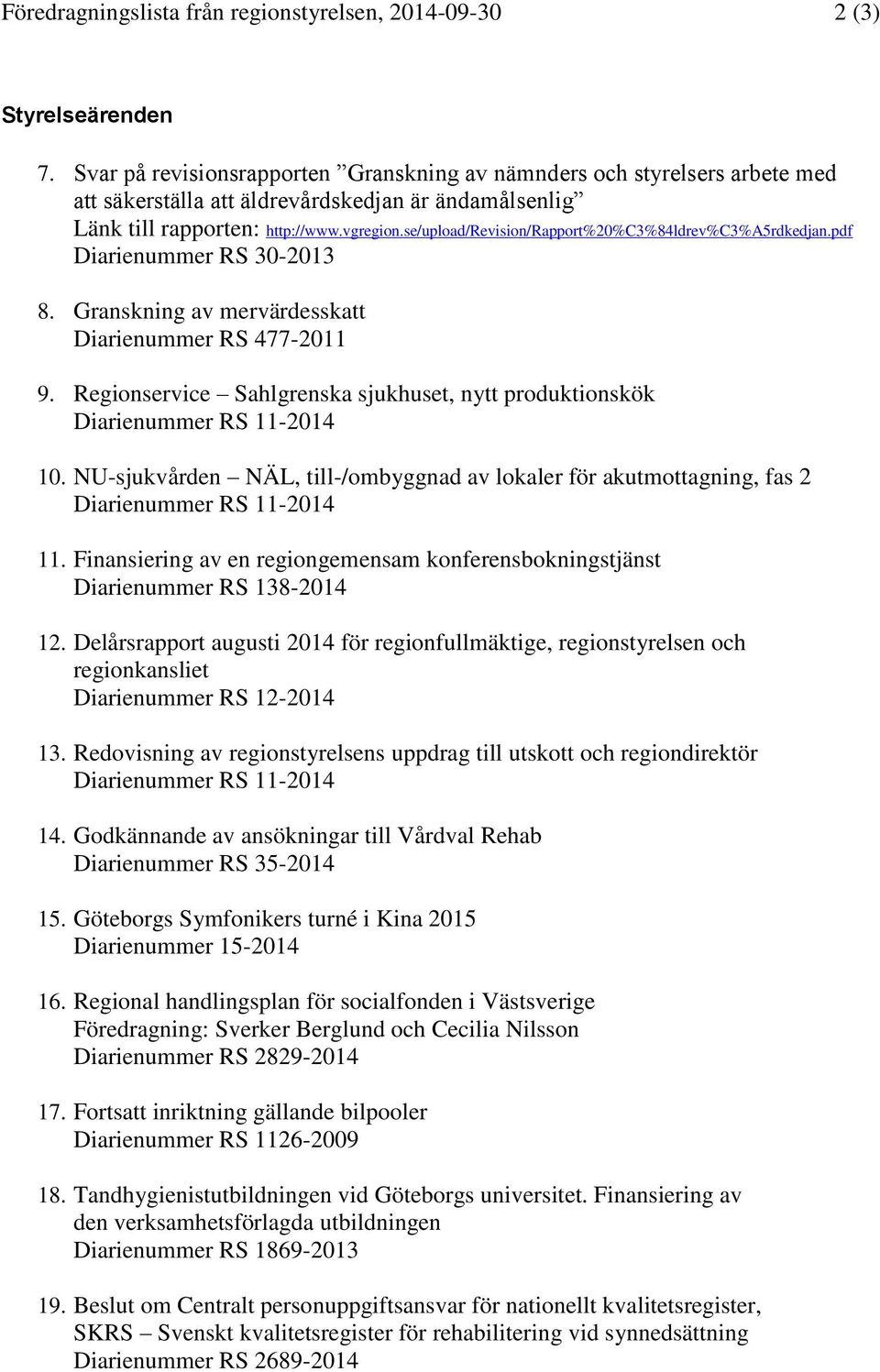 se/upload/revision/rapport%20%c3%84ldrev%c3%a5rdkedjan.pdf Diarienummer RS 30-2013 8. Granskning av mervärdesskatt Diarienummer RS 477-2011 9.