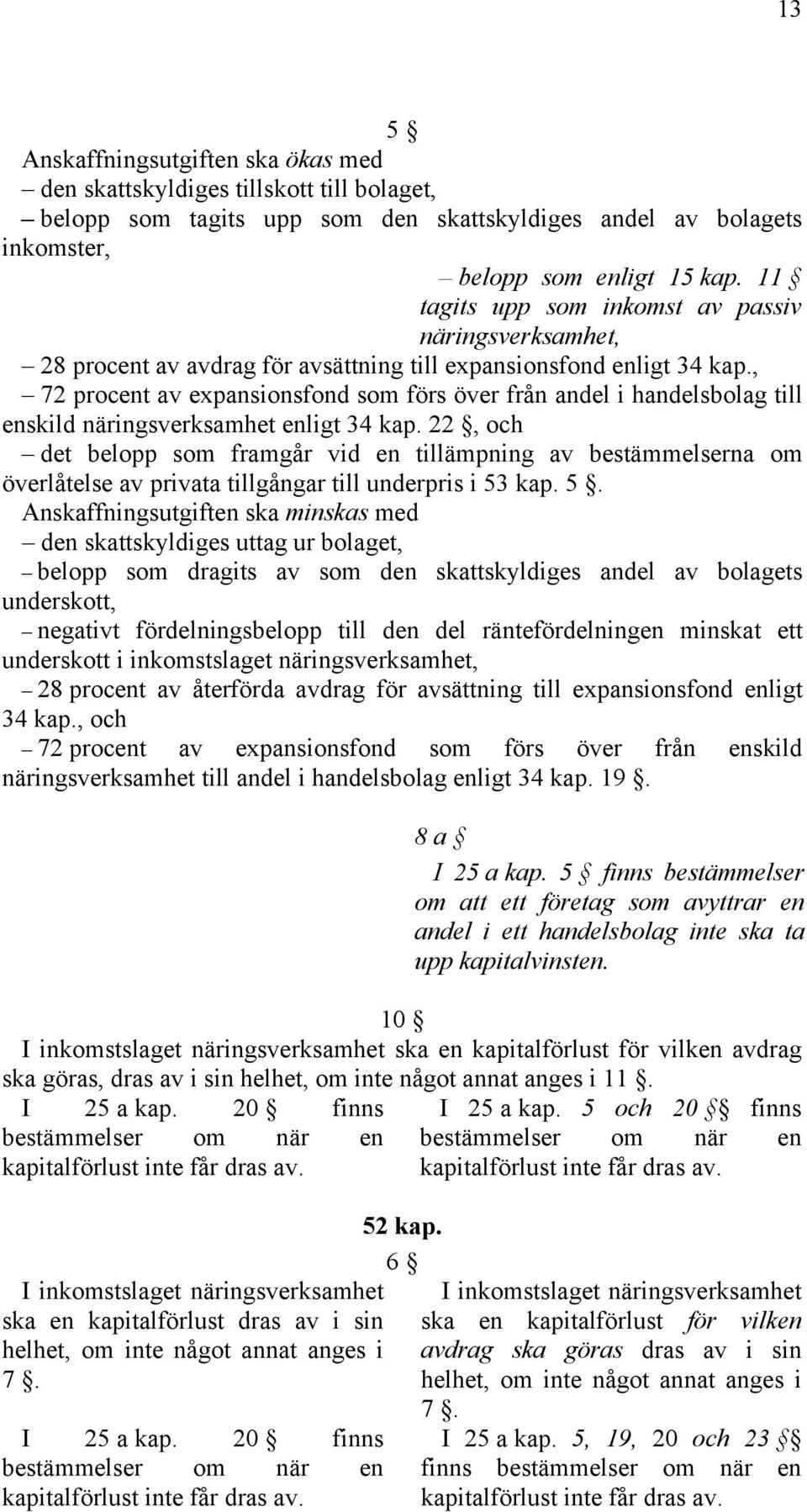 , 72 procent av expansionsfond som förs över från andel i handelsbolag till enskild näringsverksamhet enligt 34 kap.
