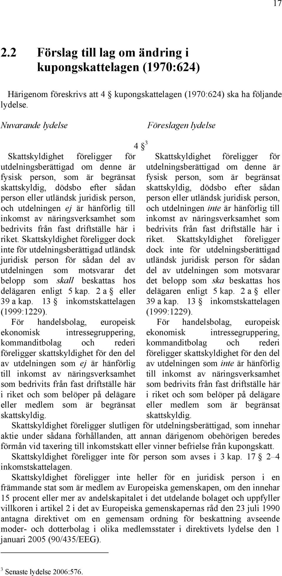 person, och utdelningen ej är hänförlig till inkomst av näringsverksamhet som bedrivits från fast driftställe här i riket.