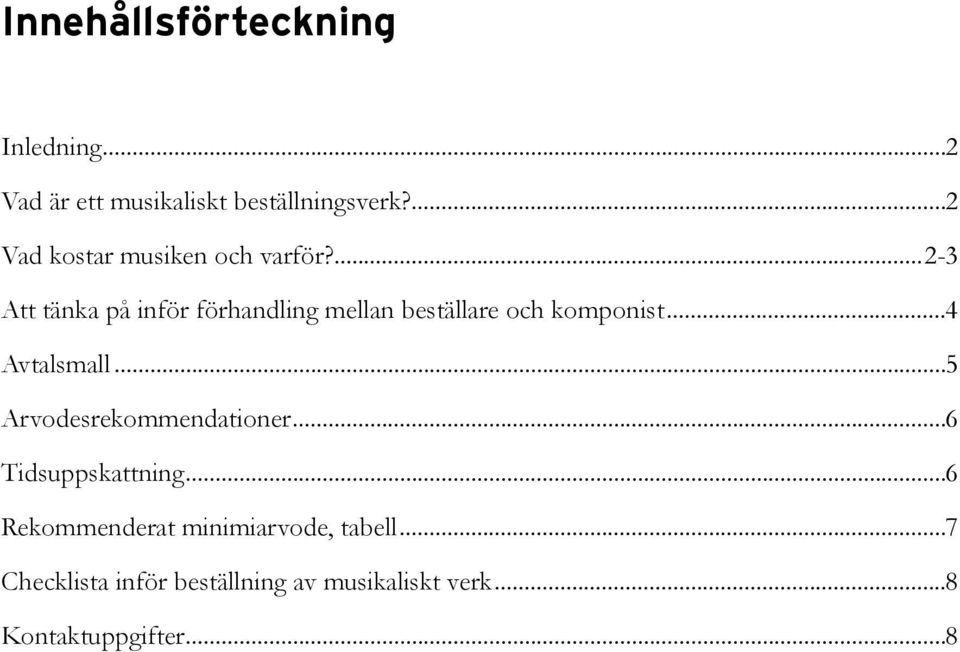 ...2-3 Att tänka på inför förhandling mellan beställare och komponist...4 Avtalsmall.