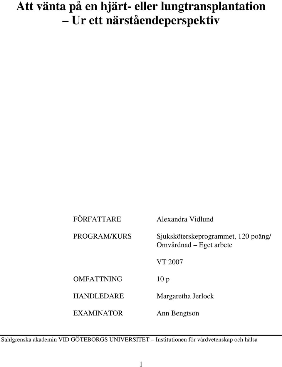 Omvårdnad Eget arbete VT 2007 OMFATTNING HANDLEDARE EXAMINATOR 10 p Margaretha Jerlock