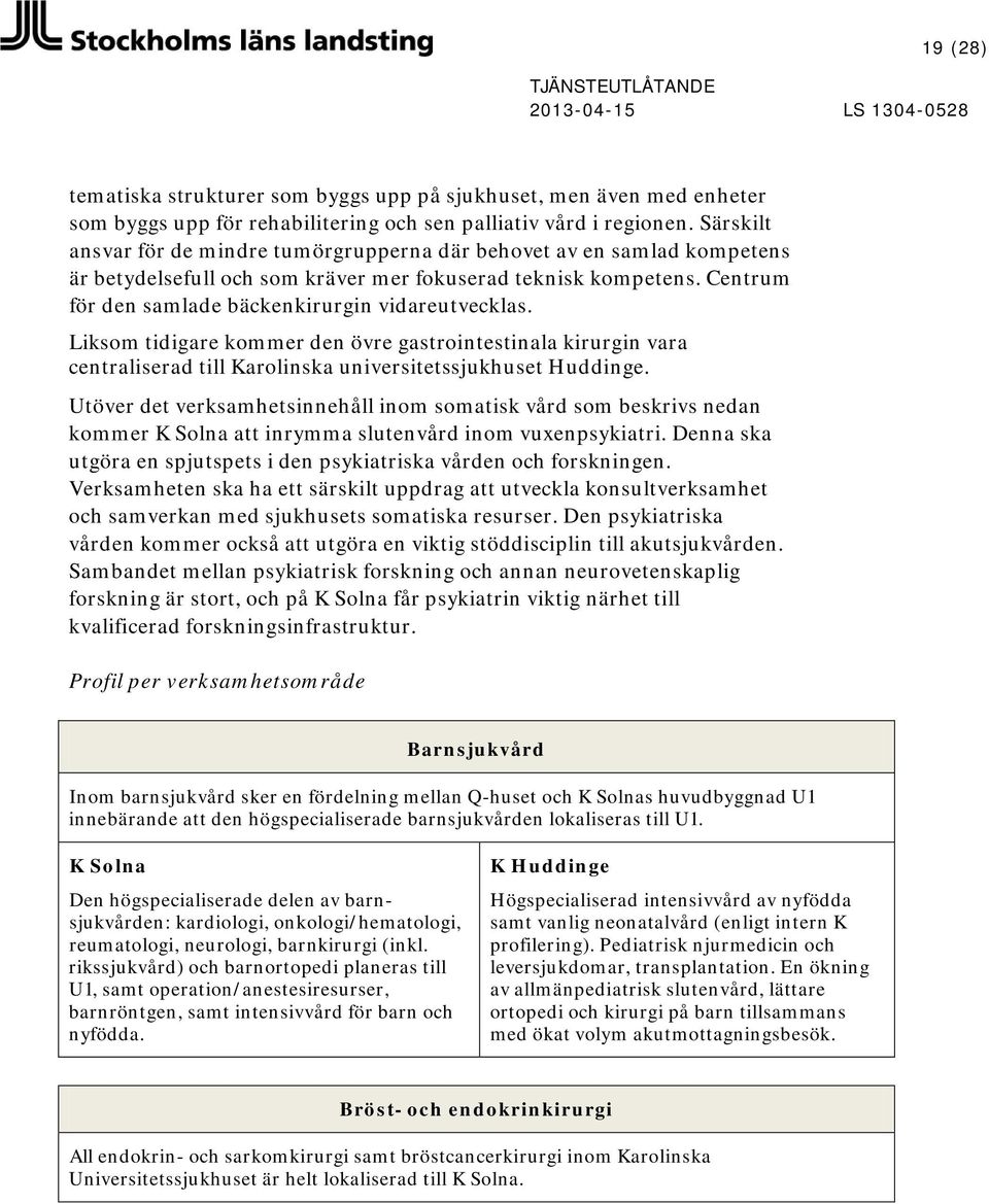 Liksom tidigare kommer den övre gastrointestinala kirurgin vara centraliserad till Karolinska universitetssjukhuset Huddinge.