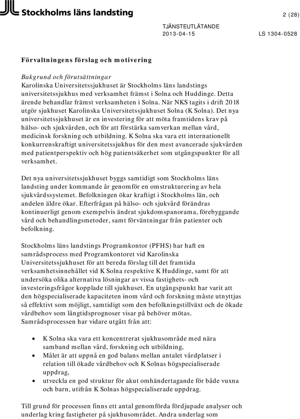 Det nya universitetssjukhuset är en investering för att möta framtidens krav på hälso- och sjukvården, och för att förstärka samverkan mellan vård, medicinsk forskning och utbildning.