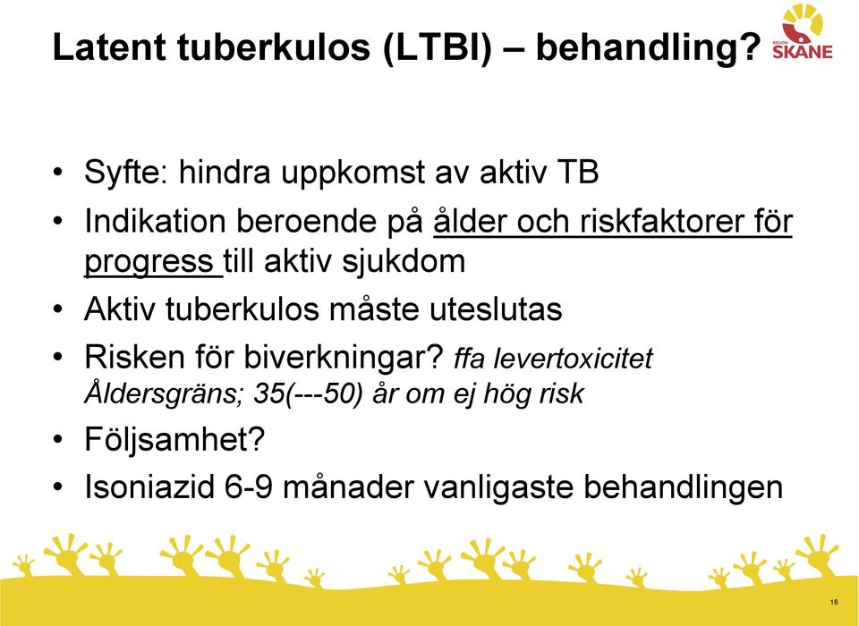 för progress till aktiv sjukdom Aktiv tuberkulos måste uteslutas Risken för