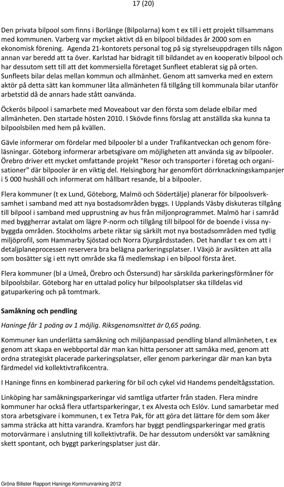 Karlstad har bidragit till bildandet av en kooperativ bilpool och har dessutom sett till att det kommersiella företaget Sunfleet etablerat sig på orten.