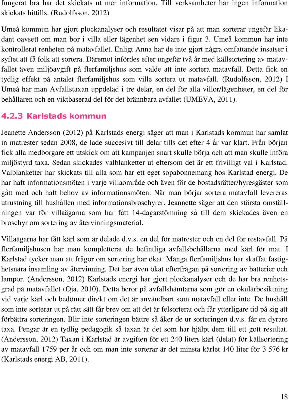 Umeå kommun har inte kontrollerat renheten på matavfallet. Enligt Anna har de inte gjort några omfattande insatser i syftet att få folk att sortera.