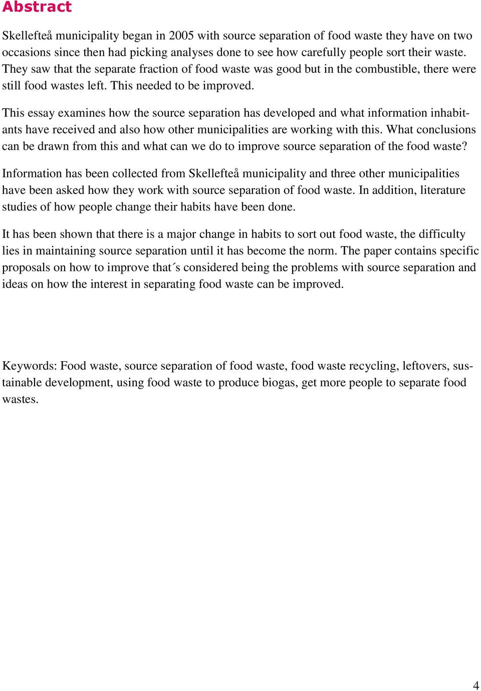 This essay examines how the source separation has developed and what information inhabitants have received and also how other municipalities are working with this.