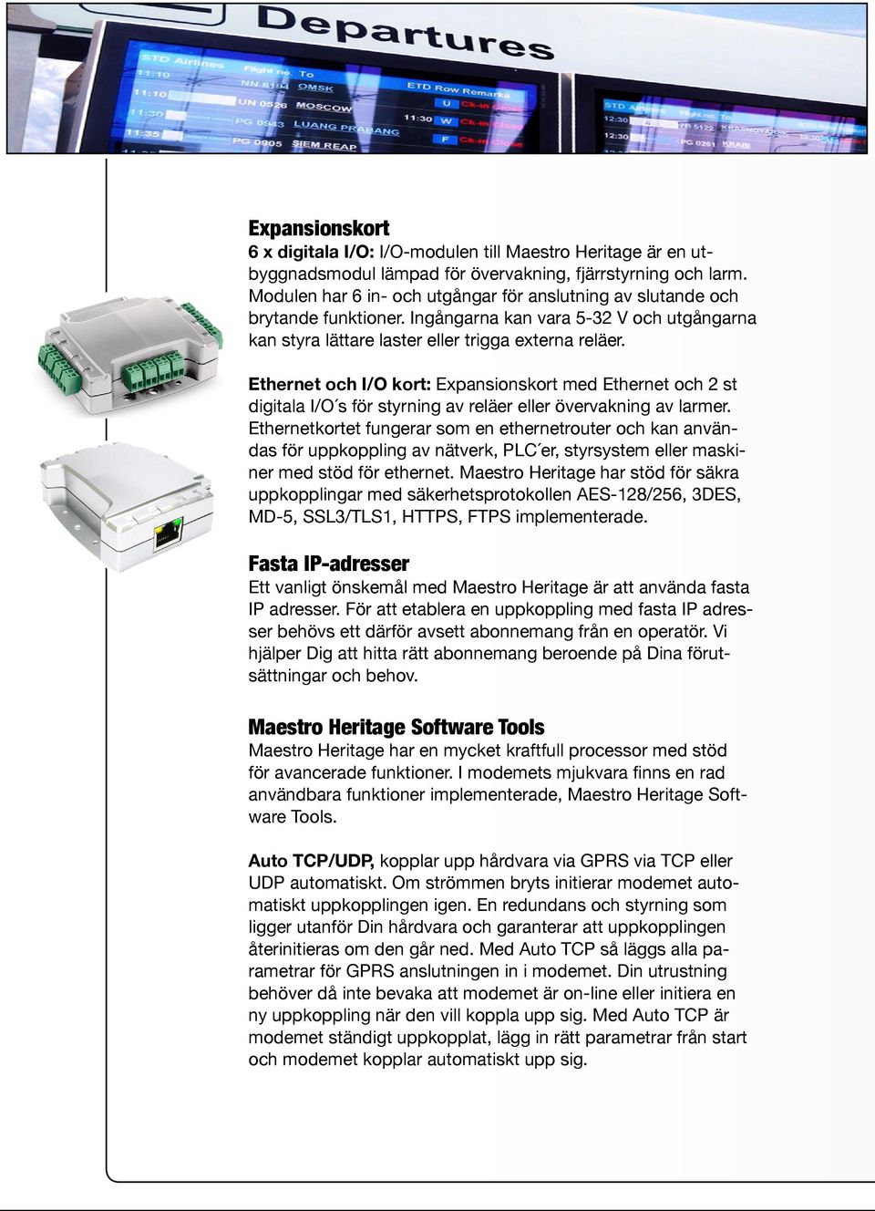 Ethernet och I/O kort: Expansionskort med Ethernet och 2 st digitala I/O s för styrning av reläer eller övervakning av larmer.