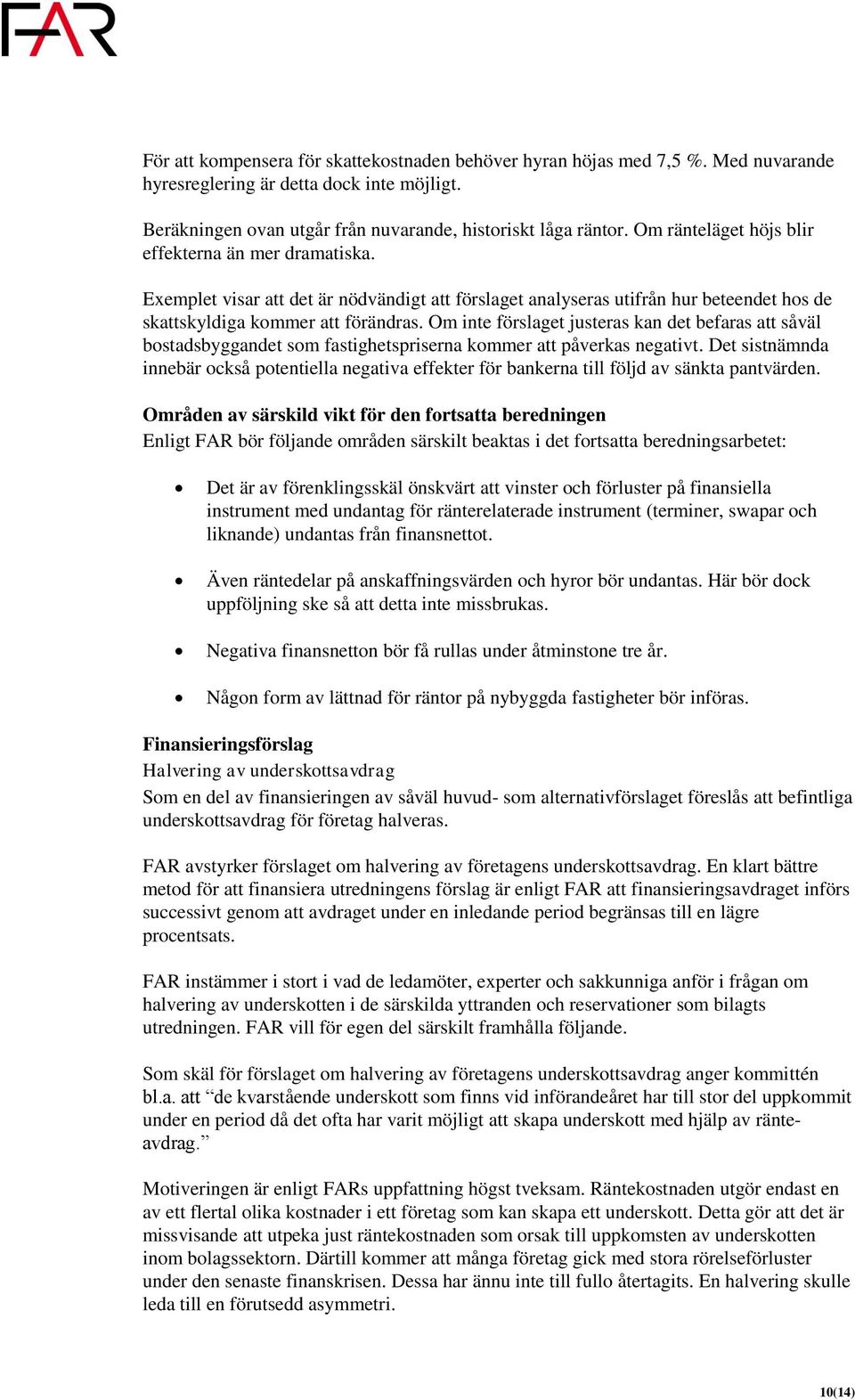 Om inte förslaget justeras kan det befaras att såväl bostadsbyggandet som fastighetspriserna kommer att påverkas negativt.