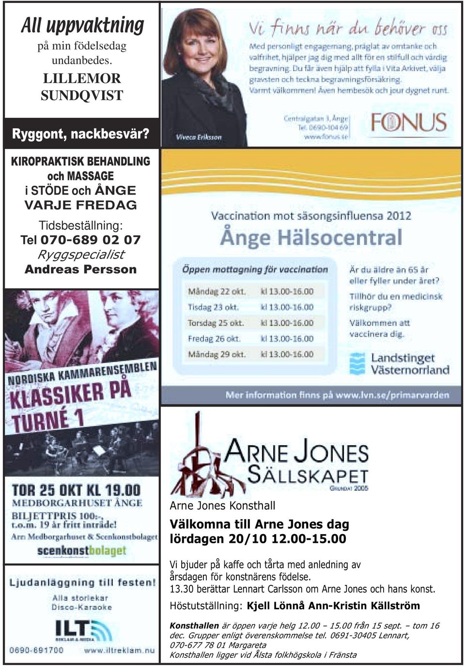 Jones dag lördagen 20/10 12.00-15.00 Vi bjuder på kaffe och tårta med anledning av årsdagen för konstnärens födelse. 13.