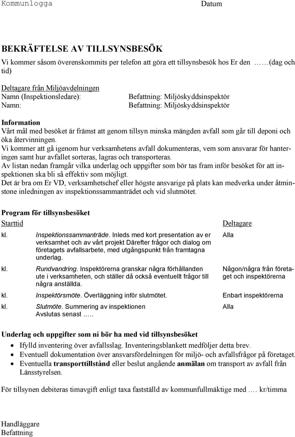 Vi kommer att gå igenom hur verksamhetens avfall dokumenteras, vem som ansvarar för hanteringen samt hur avfallet sorteras, lagras och transporteras.