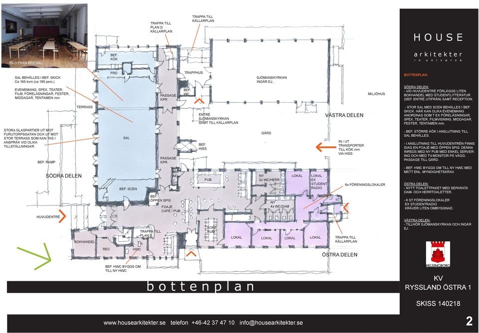 STUDENTLITTERATUR (SEP. ENTRÉ UTIFRÅN) SAMT RECEPTION. TERRASS ENTRÉ SJÖMSKYRK SAMT TILL KÄLLARPL VÄSTRA DELEN - STOR MED SCEN BEHÅLLES I SKICK.