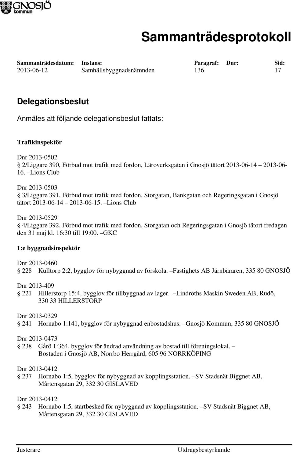 Lions Club Dnr 2013-0529 4/Liggare 392, Förbud mot trafik med fordon, Storgatan och Regeringsgatan i Gnosjö tätort fredagen den 31 maj kl. 16:30 till 19:00.