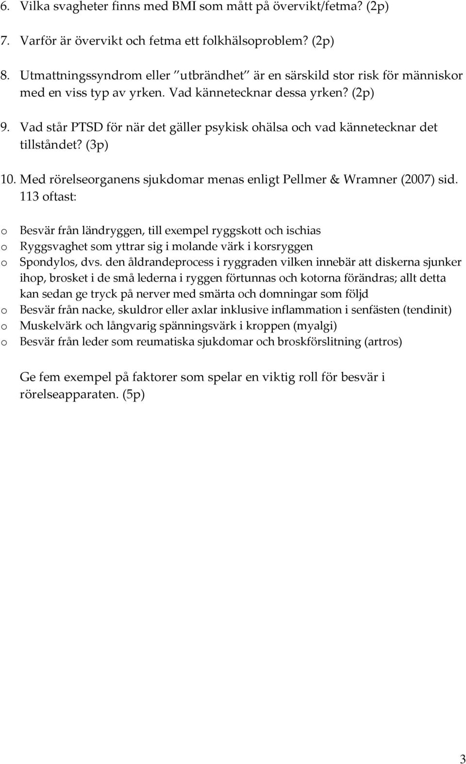 Vad står PTSD för när det gäller psykisk hälsa ch vad kännetecknar det tillståndet? (3p) 10. Med rörelserganens sjukdmar menas enligt Pellmer & Wramner (2007) sid.