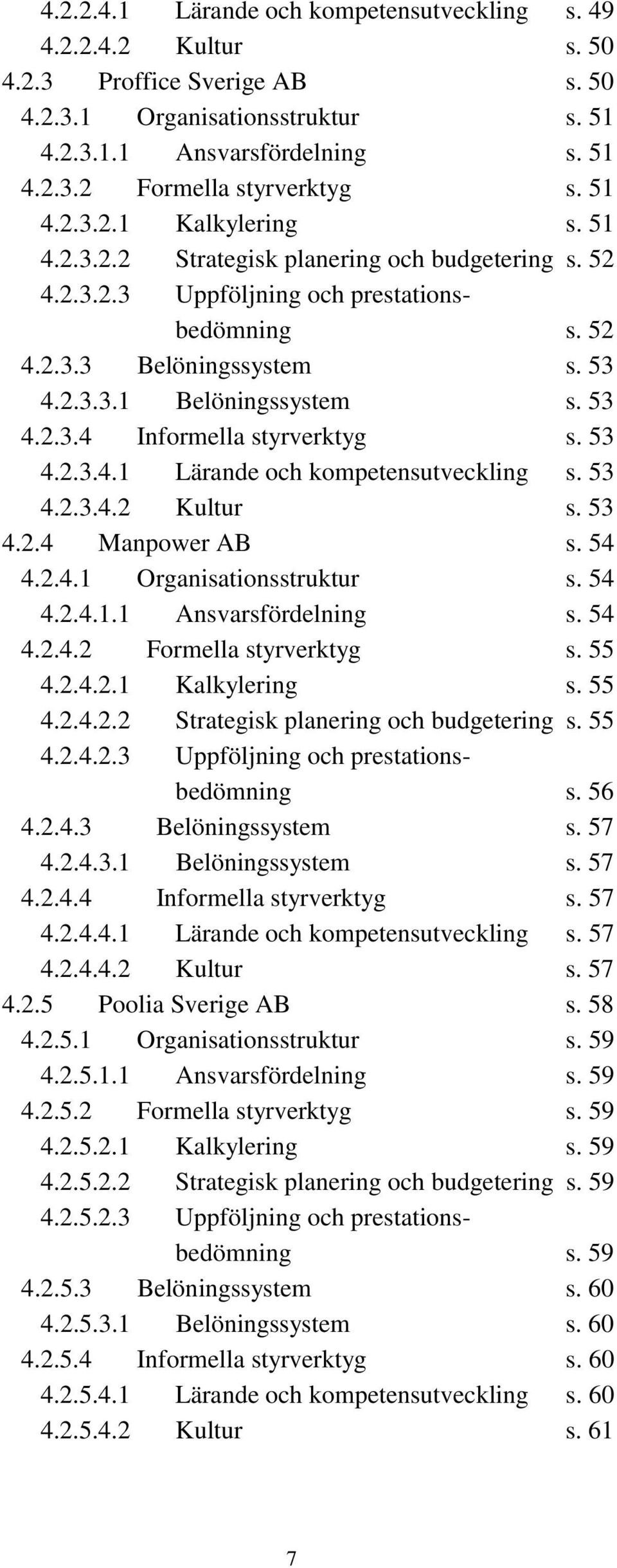 53 4.2.3.4 Informella styrverktyg s. 53 4.2.3.4.1 Lärande och kompetensutveckling s. 53 4.2.3.4.2 Kultur s. 53 4.2.4 Manpower AB s. 54 4.2.4.1 Organisationsstruktur s. 54 4.2.4.1.1 Ansvarsfördelning s.