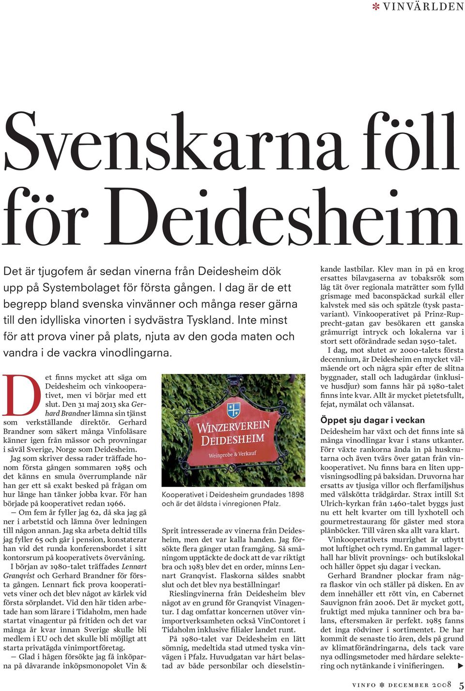 Inte minst för att prova viner på plats, njuta av den goda maten och vandra i de vackra vinodlingarna. Det finns mycket att säga om Deidesheim och vinkooperativet, men vi börjar med ett slut.