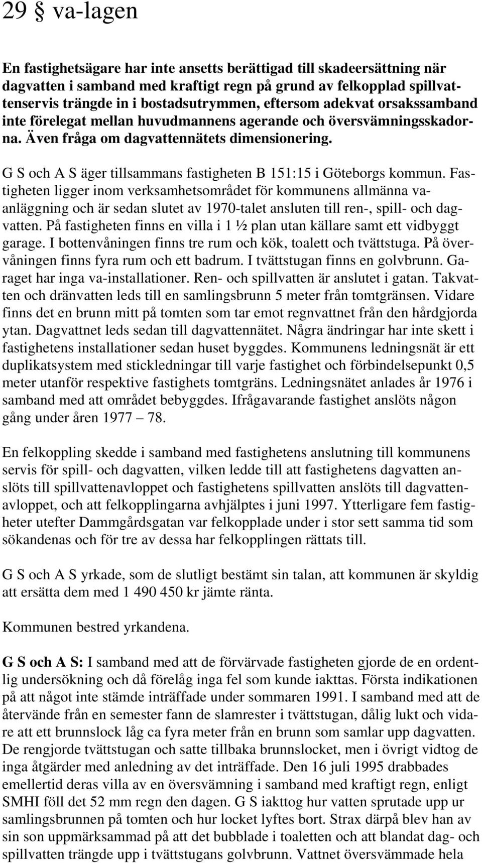 G S och A S äger tillsammans fastigheten B 151:15 i Göteborgs kommun.