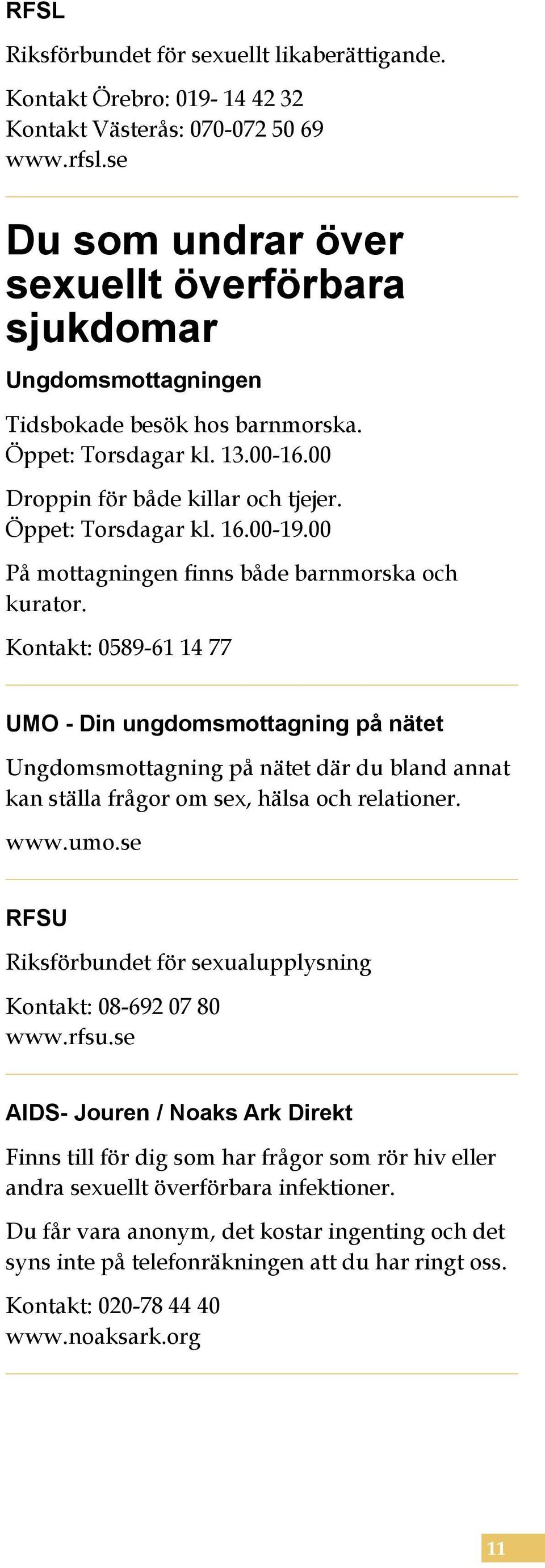 00-19.00 På mottagningen finns både barnmorska och kurator.