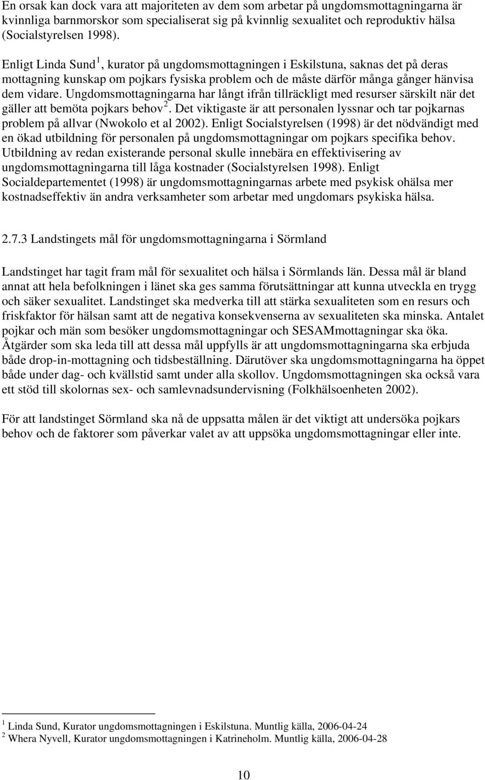 Ungdomsmottagningarna har långt ifrån tillräckligt med resurser särskilt när det gäller att bemöta pojkars behov 2.