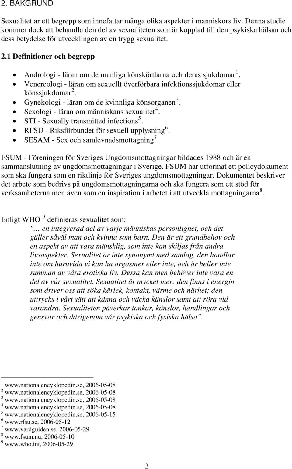 1 Definitioner och begrepp Andrologi - läran om de manliga könskörtlarna och deras sjukdomar 1. Venereologi - läran om sexuellt överförbara infektionssjukdomar eller könssjukdomar 2.