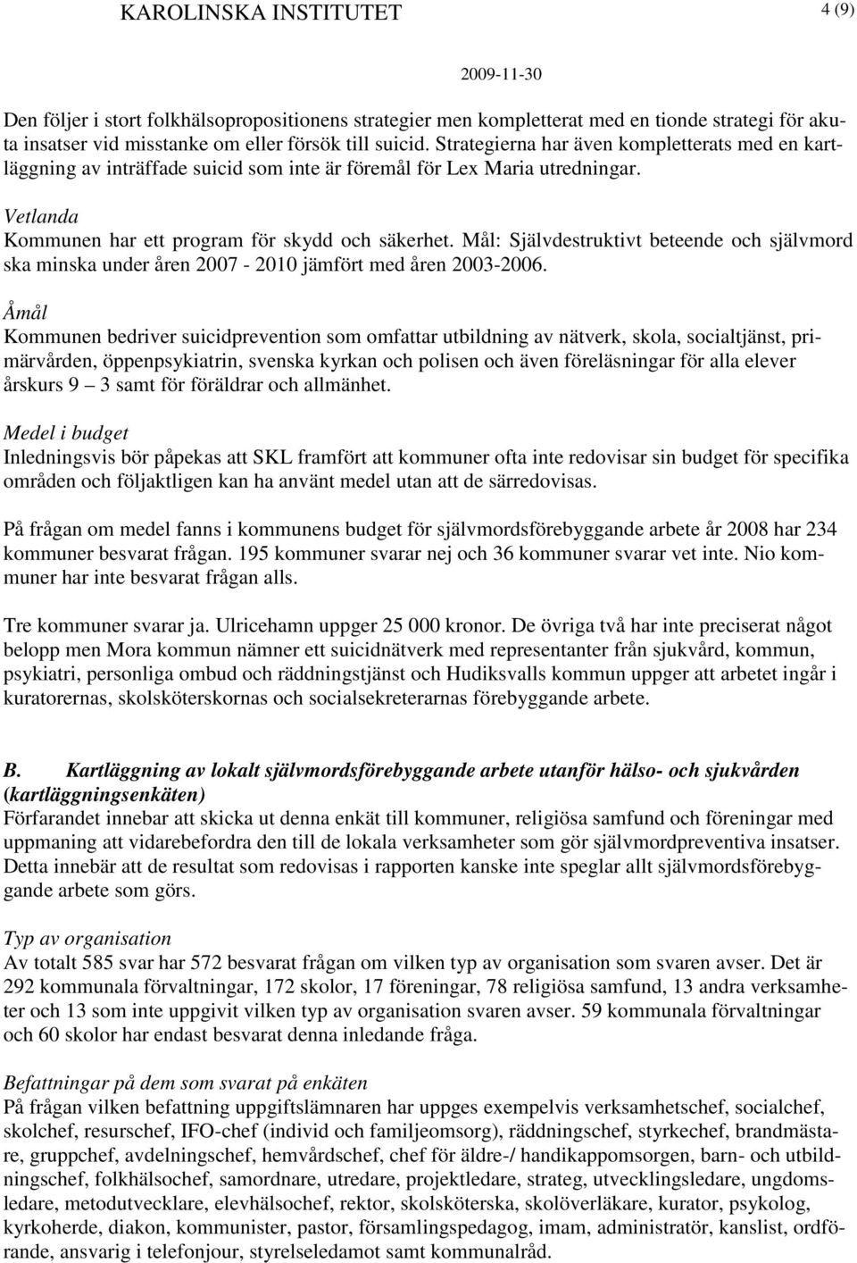 Mål: Självdestruktivt beteende och självmord ska minska under åren 2007-2010 jämfört med åren 2003-2006.