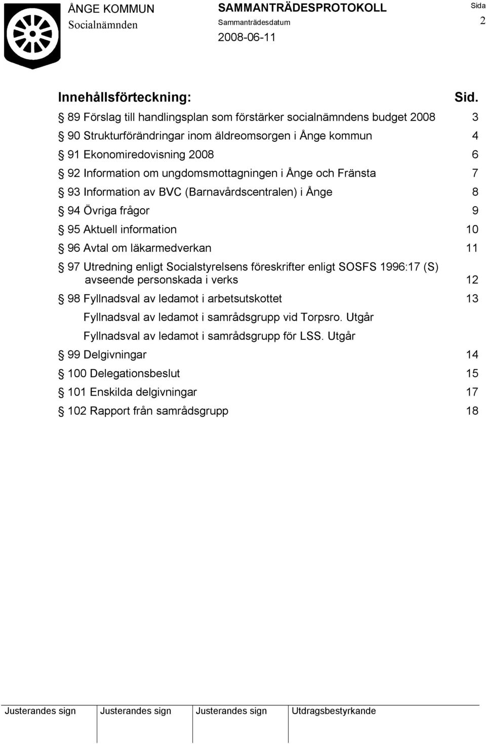 ungdomsmottagningen i Ånge och Fränsta 7 93 Information av BVC (Barnavårdscentralen) i Ånge 8 94 Övriga frågor 9 95 Aktuell information 10 96 Avtal om läkarmedverkan 11 97 Utredning