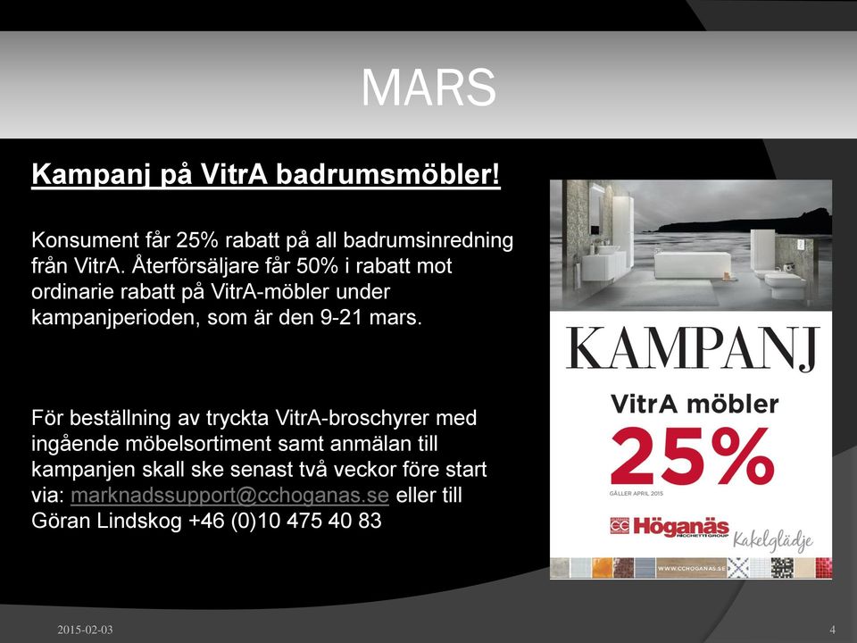 mars. För beställning av tryckta VitrA-broschyrer med ingående möbelsortiment samt anmälan till kampanjen