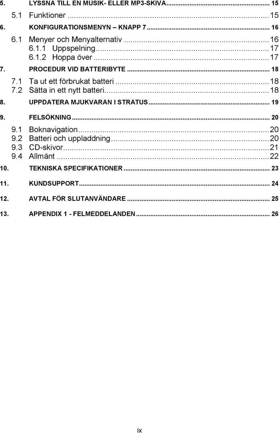 UPPDATERA MJUKVARAN I STRATUS... 19 9. FELSÖKNING... 20 9.1 Boknavigation... 20 9.2 Batteri och uppladdning... 20 9.3 CD-skivor... 21 9.4 Allmänt.