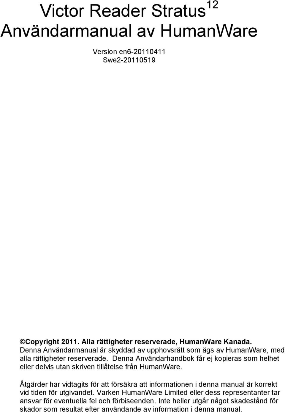 Denna Användarhandbok får ej kopieras som helhet eller delvis utan skriven tillåtelse från HumanWare.