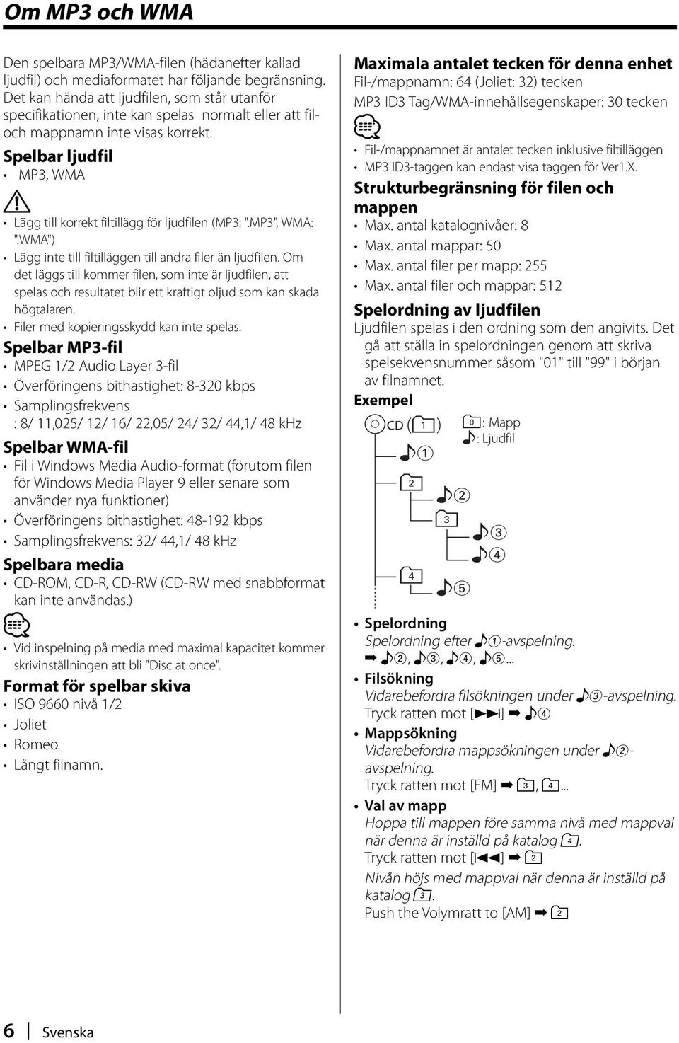 Spelbar ljudfil MP3, WMA Lägg till korrekt filtillägg för ljudfilen (MP3: ".MP3", WMA: ".WMA") Lägg inte till filtilläggen till andra filer än ljudfilen.