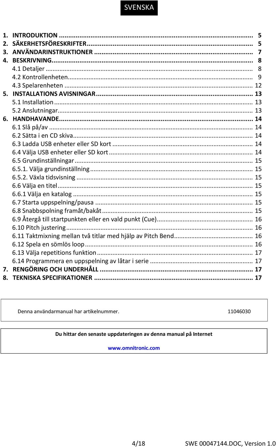 .. 14 6.5 Grundinställningar... 15 6.5.1. Välja grundinställning... 15 6.5.2. Växla tidsvisning... 15 6.6 Välja en titel... 15 6.6.1 Välja en katalog... 15 6.7 Starta uppspelning/pausa... 15 6.8 Snabbspolning framåt/bakåt.