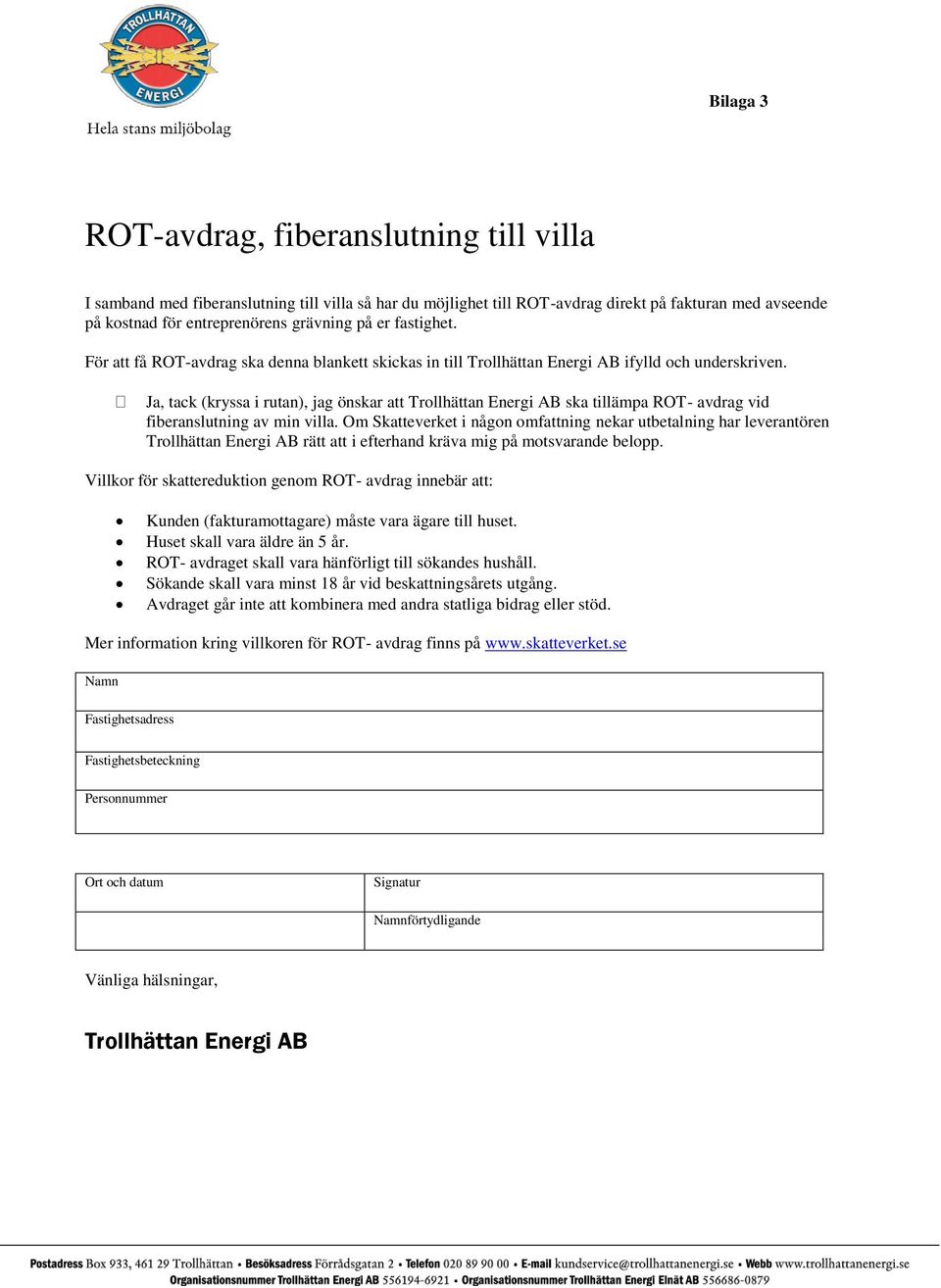 Ja, tack (kryssa i rutan), jag önskar att Trollhättan Energi AB ska tillämpa ROT- avdrag vid fiberanslutning av min villa.