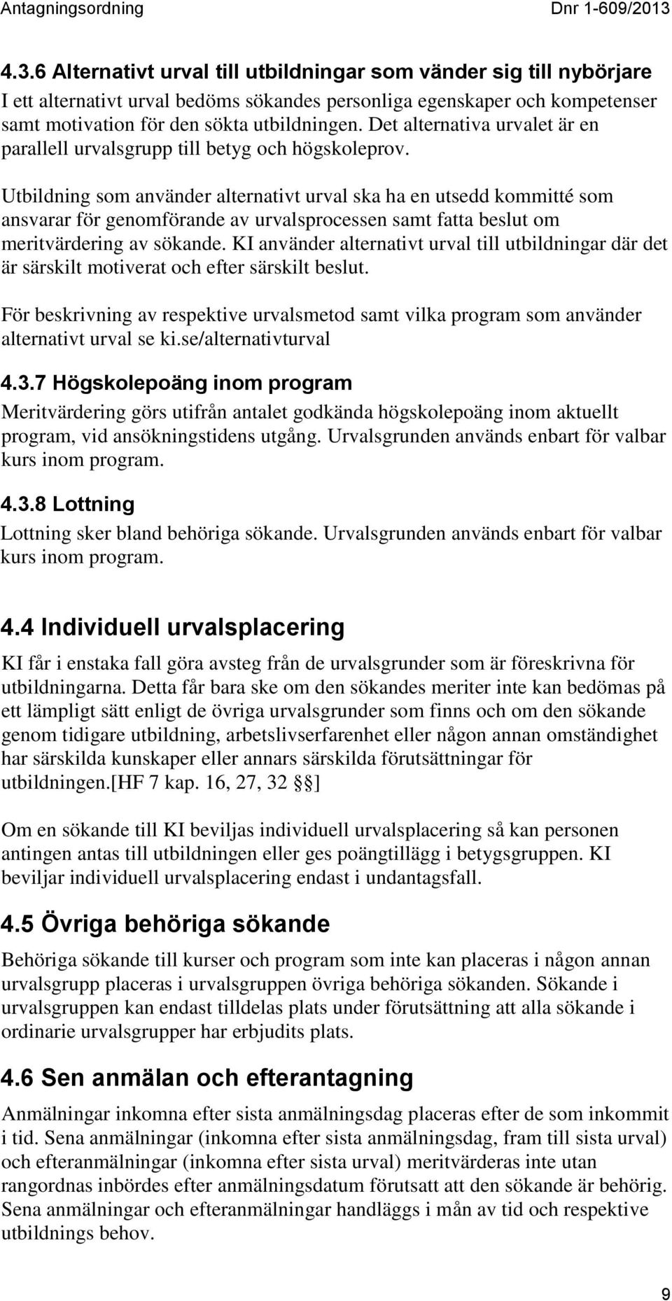 Utbildning som använder alternativt urval ska ha en utsedd kommitté som ansvarar för genomförande av urvalsprocessen samt fatta beslut om meritvärdering av sökande.