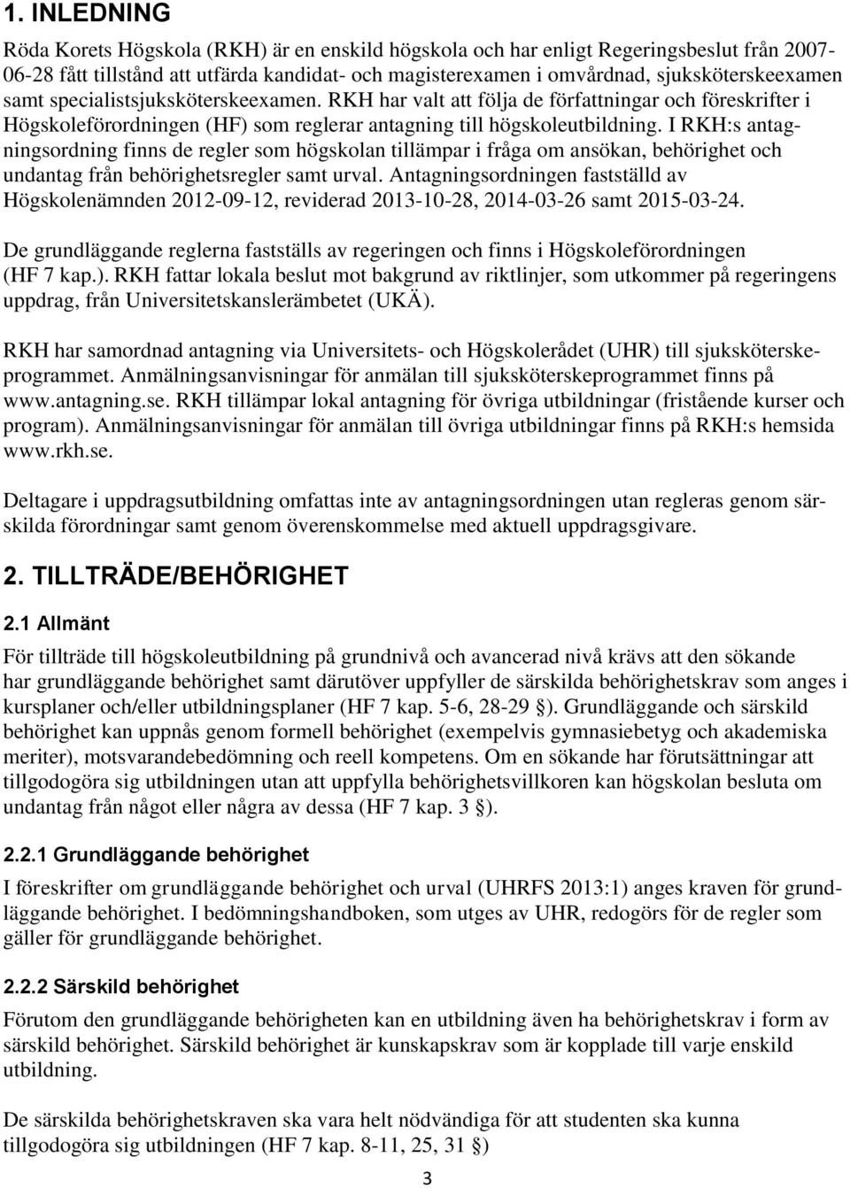 I RKH:s antagningsordning finns de regler som högskolan tillämpar i fråga om ansökan, behörighet och undantag från behörighetsregler samt urval.