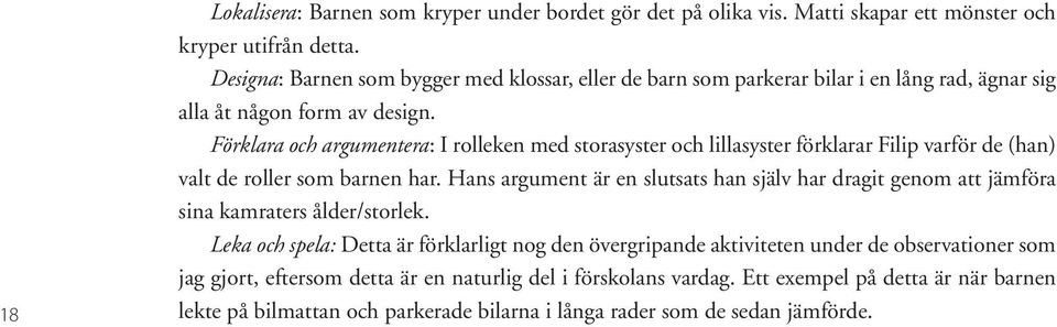 Förklara och argumentera: I rolleken med storasyster och lillasyster förklarar Filip varför de (han) valt de roller som barnen har.