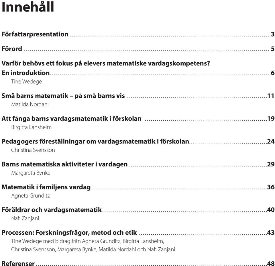 En introduktion............................................................................................................. 6 Tine Wedege Små barns matematik på små barns vis.