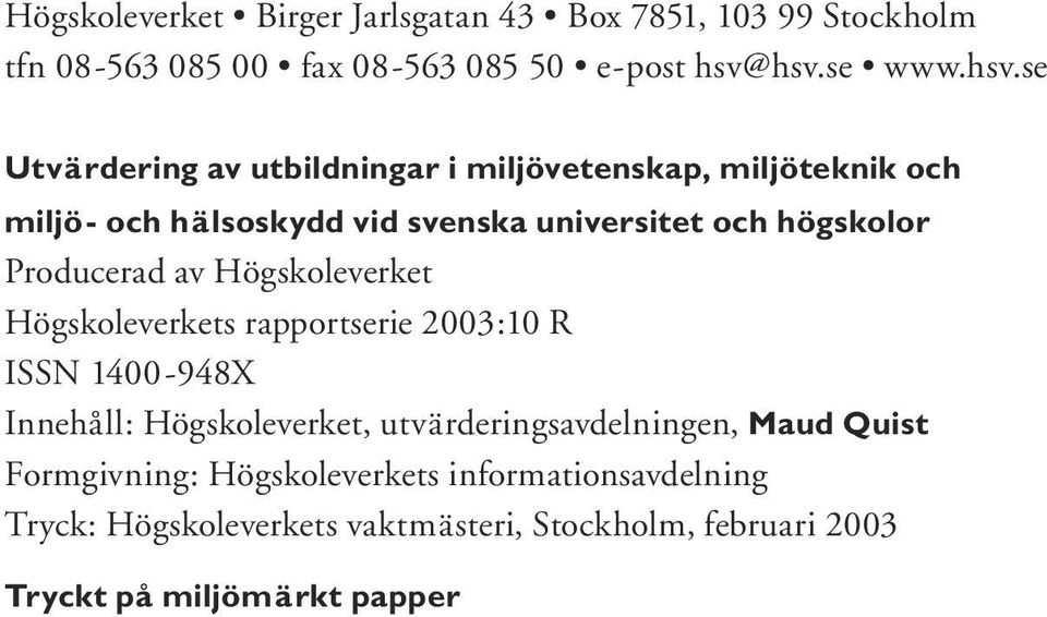 högskolor Producerad av Högskoleverket Högskoleverkets rapportserie 2003:10 R ISSN 1400-948X Innehåll: Högskoleverket,