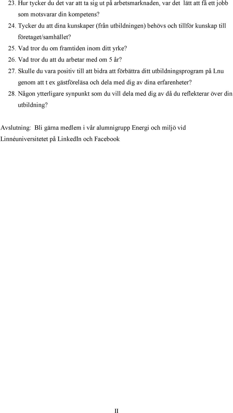 Vad tror du att du arbetar med om 5 år? 27.