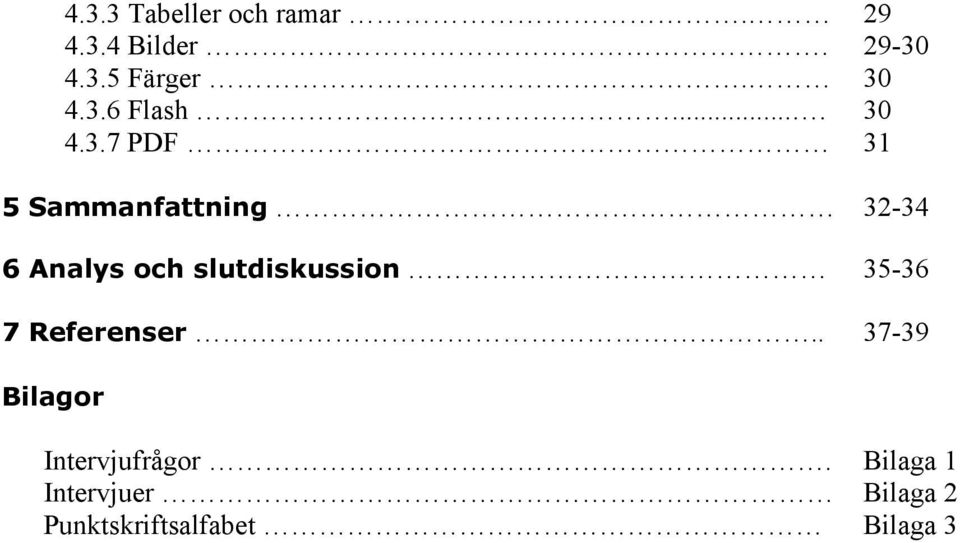 Analys och slutdiskussion 35-36 7 Referenser.