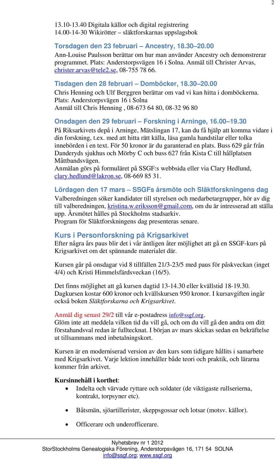 Tisdagen den 28 februari Domböcker, 18.30 20.00 Chris Henning och Ulf Berggren berättar om vad vi kan hitta i domböckerna.