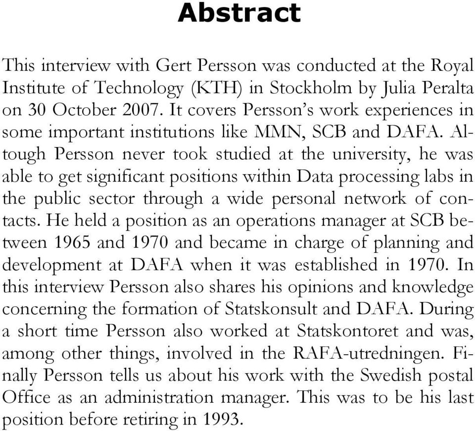 Altough Persson never took studied at the university, he was able to get significant positions within Data processing labs in the public sector through a wide personal network of contacts.